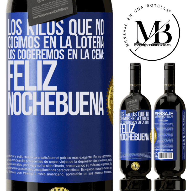 49,95 € Envío gratis | Vino Tinto Edición Premium MBS® Reserva Los kilos que no cogimos en la lotería, los cogeremos en la cena: Feliz Nochebuena Etiqueta Azul. Etiqueta personalizable Reserva 12 Meses Cosecha 2014 Tempranillo