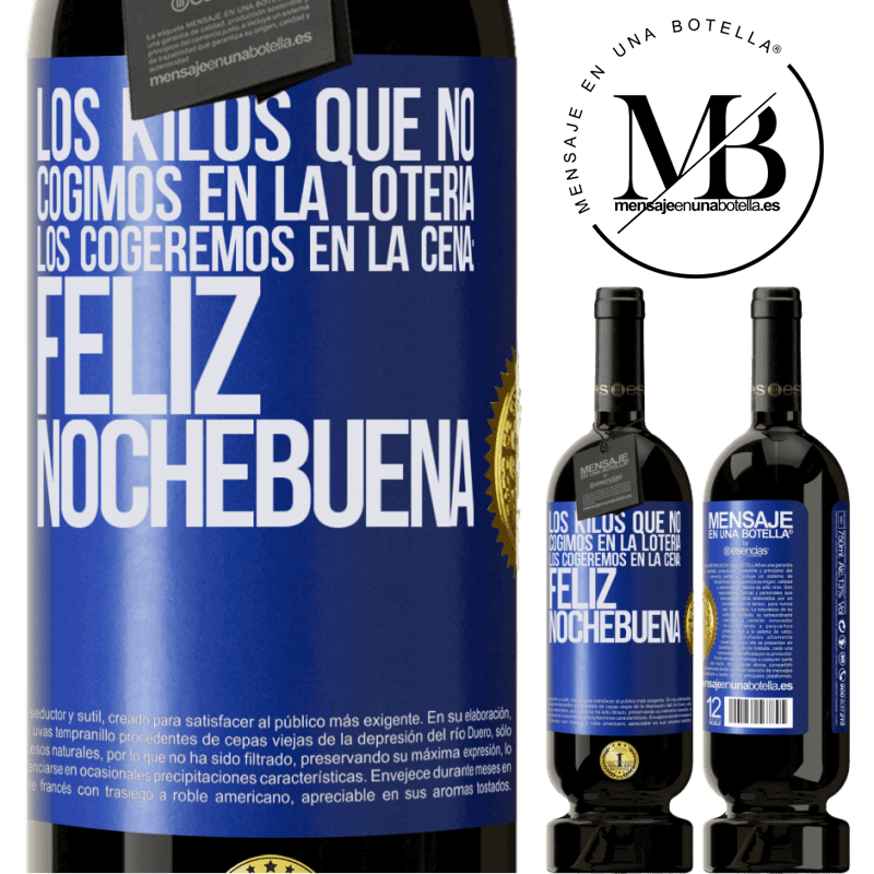 49,95 € Envío gratis | Vino Tinto Edición Premium MBS® Reserva Los kilos que no cogimos en la lotería, los cogeremos en la cena: Feliz Nochebuena Etiqueta Azul. Etiqueta personalizable Reserva 12 Meses Cosecha 2016 Tempranillo