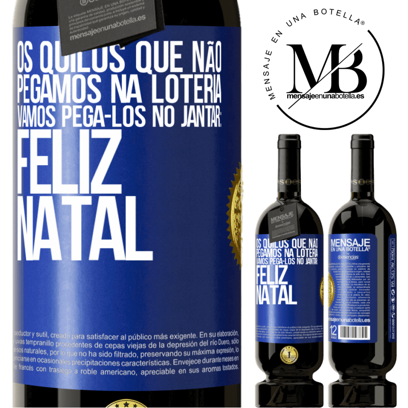 49,95 € Envio grátis | Vinho tinto Edição Premium MBS® Reserva Os quilos que não pegamos na loteria, vamos pegá-los no jantar: Feliz Natal Etiqueta Azul. Etiqueta personalizável Reserva 12 Meses Colheita 2014 Tempranillo