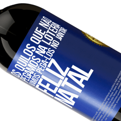 Expressões Únicas e Pessoais. «Os quilos que não pegamos na loteria, vamos pegá-los no jantar: Feliz Natal» Edição Premium MBS® Reserva