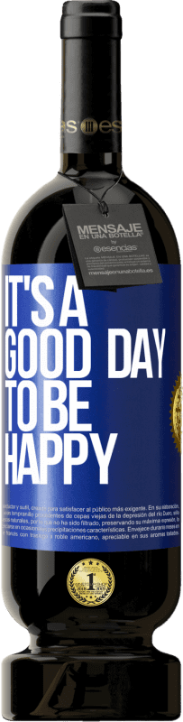 49,95 € | Red Wine Premium Edition MBS® Reserve It's a good day to be happy Blue Label. Customizable label Reserve 12 Months Harvest 2015 Tempranillo