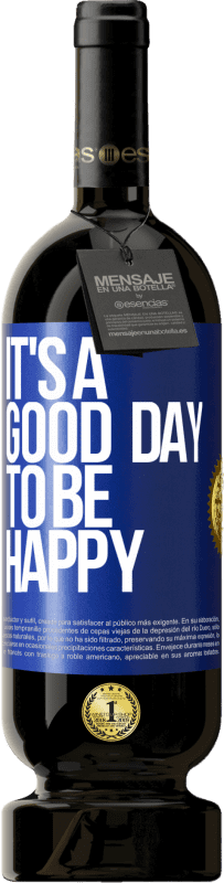 49,95 € Free Shipping | Red Wine Premium Edition MBS® Reserve It's a good day to be happy Blue Label. Customizable label Reserve 12 Months Harvest 2016 Tempranillo