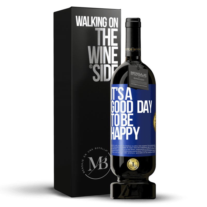 49,95 € Free Shipping | Red Wine Premium Edition MBS® Reserve It's a good day to be happy Blue Label. Customizable label Reserve 12 Months Harvest 2015 Tempranillo