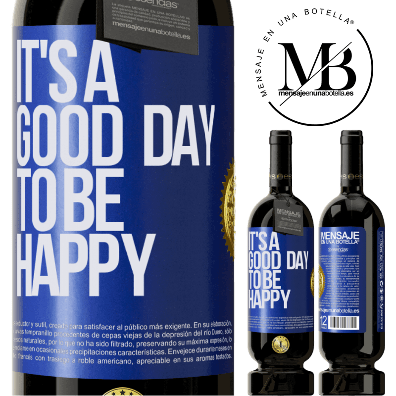 39,95 € Envío gratis | Vino Tinto Edición Premium MBS® Reserva It's a good day to be happy Etiqueta Azul. Etiqueta personalizable Reserva 12 Meses Cosecha 2015 Tempranillo