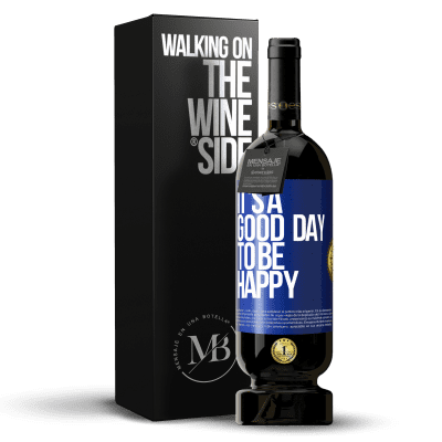 «It's a good day to be happy» Edición Premium MBS® Reserva