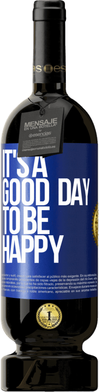 «It's a good day to be happy» Edizione Premium MBS® Riserva