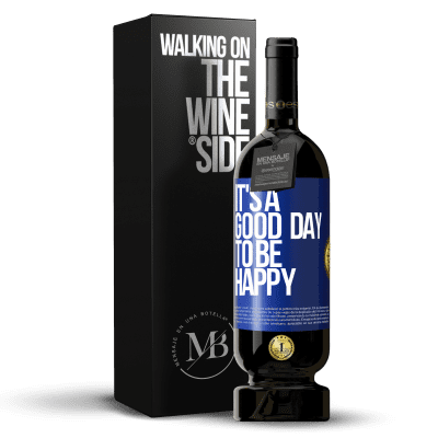 «It's a good day to be happy» Edizione Premium MBS® Riserva