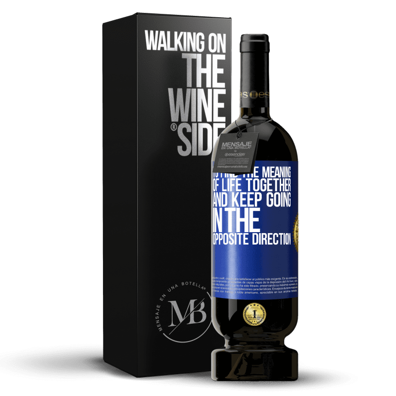 49,95 € Free Shipping | Red Wine Premium Edition MBS® Reserve To find the meaning of life together and keep going in the opposite direction Blue Label. Customizable label Reserve 12 Months Harvest 2014 Tempranillo