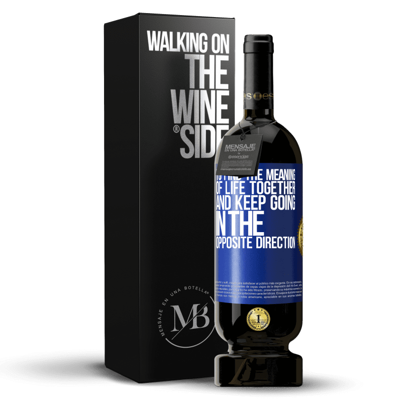 49,95 € Free Shipping | Red Wine Premium Edition MBS® Reserve To find the meaning of life together and keep going in the opposite direction Blue Label. Customizable label Reserve 12 Months Harvest 2016 Tempranillo