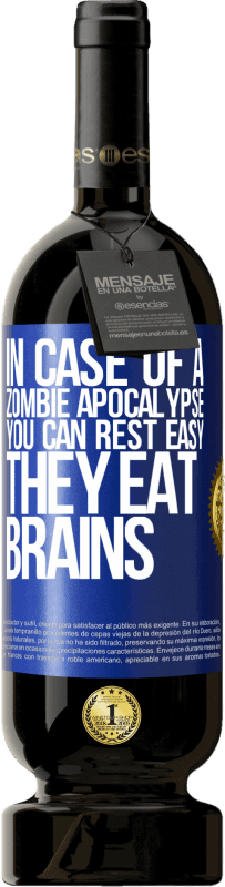 49,95 € | Red Wine Premium Edition MBS® Reserve In case of a zombie apocalypse, you can rest easy, they eat brains Blue Label. Customizable label Reserve 12 Months Harvest 2014 Tempranillo