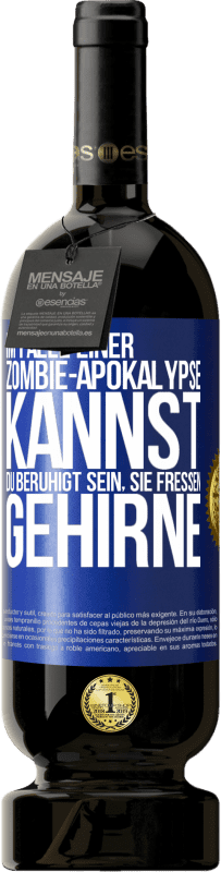 «Im Falle einer Zombie-Apokalypse kannst du beruhigt sein, sie fressen Gehirne» Premium Ausgabe MBS® Reserve