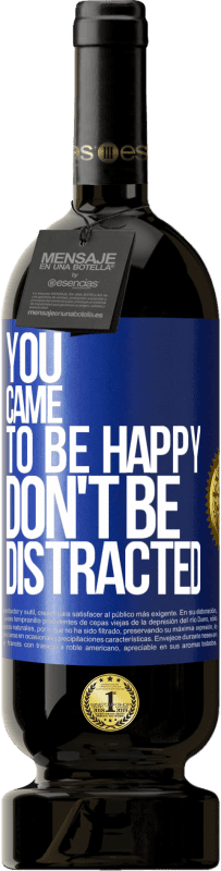 49,95 € | Red Wine Premium Edition MBS® Reserve You came to be happy, don't be distracted Blue Label. Customizable label Reserve 12 Months Harvest 2014 Tempranillo