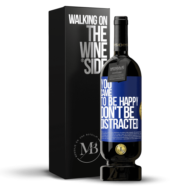 49,95 € Free Shipping | Red Wine Premium Edition MBS® Reserve You came to be happy, don't be distracted Blue Label. Customizable label Reserve 12 Months Harvest 2014 Tempranillo