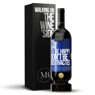 «You came to be happy, don't be distracted» Premium Edition MBS® Reserve