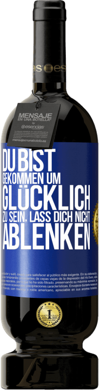 49,95 € | Rotwein Premium Ausgabe MBS® Reserve Du bist gekommen um glücklich zu sein, lass dich nicht ablenken Blaue Markierung. Anpassbares Etikett Reserve 12 Monate Ernte 2014 Tempranillo