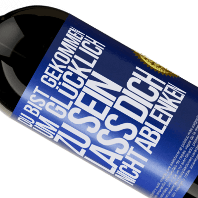 Einzigartige und Persönliche Ausdrücke. «Du bist gekommen um glücklich zu sein, lass dich nicht ablenken» Premium Ausgabe MBS® Reserve