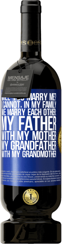 «Will you marry me? I cannot, in my family we marry each other: my father, with my mother, my grandfather with my grandmother» Premium Edition MBS® Reserve