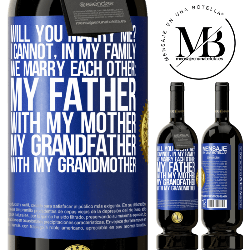 29,95 € Free Shipping | Red Wine Premium Edition MBS® Reserva Will you marry me? I cannot, in my family we marry each other: my father, with my mother, my grandfather with my grandmother Blue Label. Customizable label Reserva 12 Months Harvest 2014 Tempranillo