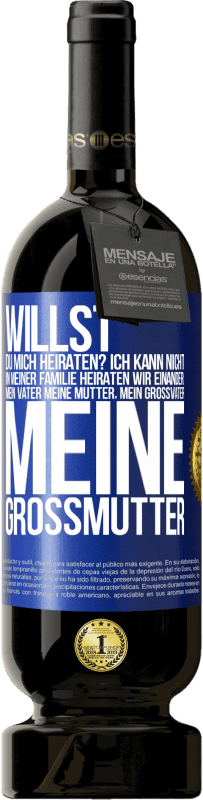 49,95 € | Rotwein Premium Ausgabe MBS® Reserve Willst du mich heiraten? Ich kann nicht, in meiner Familie heiraten wir einander: mein Vater meine Mutter, mein Großvater meine Blaue Markierung. Anpassbares Etikett Reserve 12 Monate Ernte 2015 Tempranillo