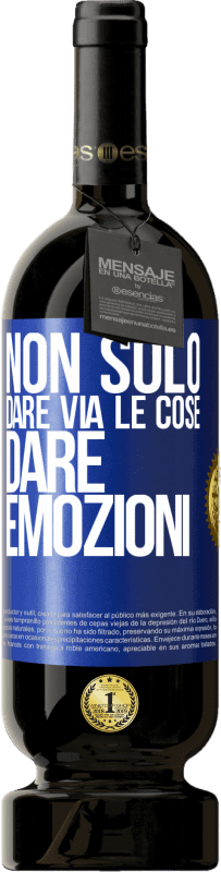 «Non solo dare via le cose, dare emozioni» Edizione Premium MBS® Riserva