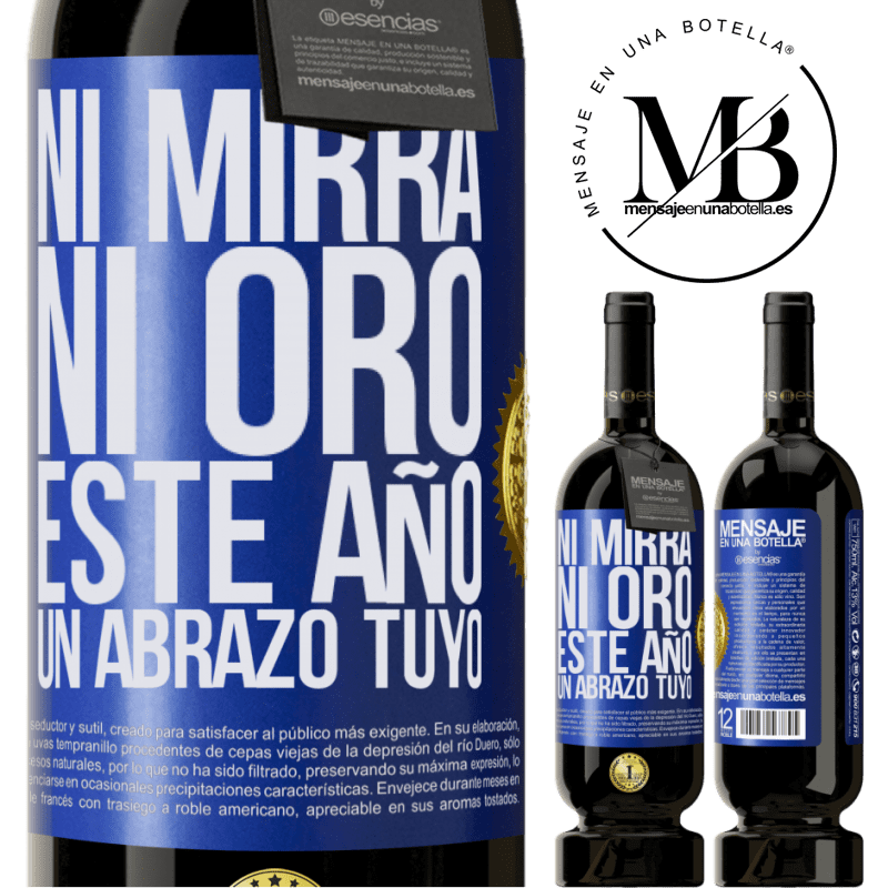 49,95 € Envío gratis | Vino Tinto Edición Premium MBS® Reserva Ni mirra, ni oro. Este año un abrazo tuyo Etiqueta Azul. Etiqueta personalizable Reserva 12 Meses Cosecha 2016 Tempranillo