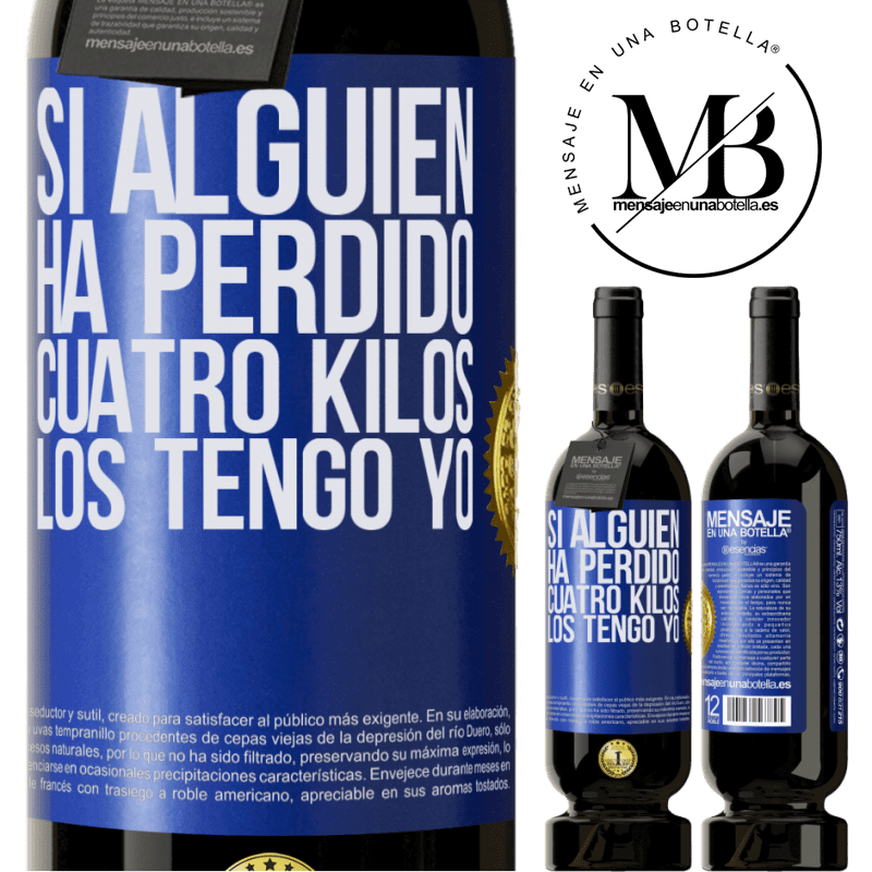 49,95 € Envío gratis | Vino Tinto Edición Premium MBS® Reserva Si alguien ha perdido cuatro kilos. Los tengo yo Etiqueta Azul. Etiqueta personalizable Reserva 12 Meses Cosecha 2014 Tempranillo