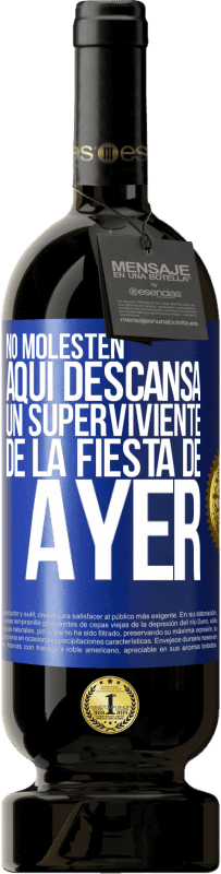 «No molesten. Aquí descansa un superviviente de la fiesta de ayer» Edición Premium MBS® Reserva