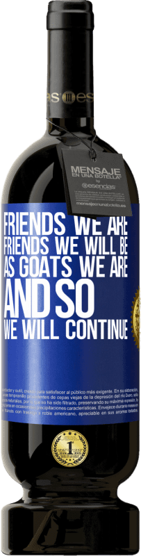 «私たちの友達、私たちの友達、山羊のように私たちは続けます» プレミアム版 MBS® 予約する