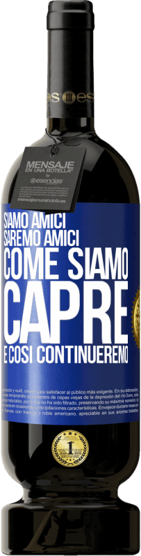 49,95 € | Vino rosso Edizione Premium MBS® Riserva Siamo amici, saremo amici, come siamo capre e così continueremo Etichetta Blu. Etichetta personalizzabile Riserva 12 Mesi Raccogliere 2014 Tempranillo