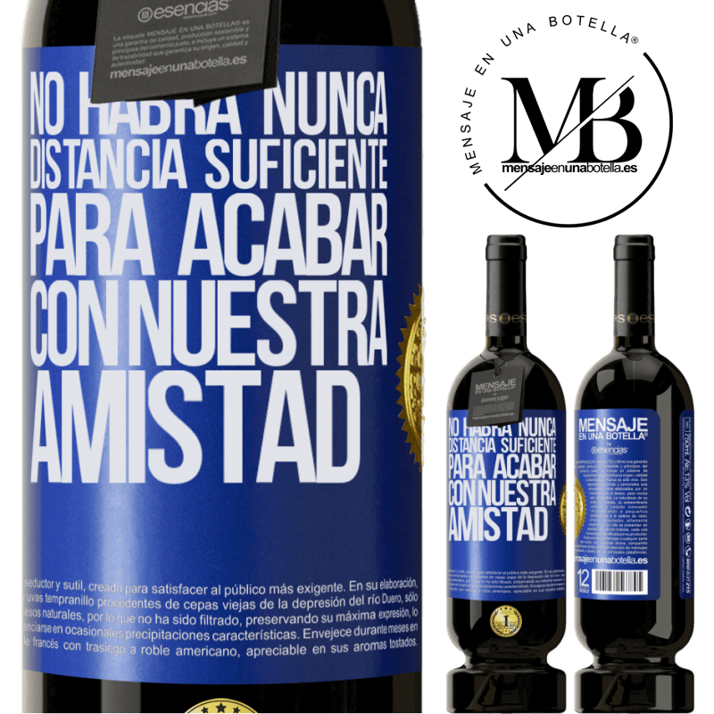 39,95 € Envío gratis | Vino Tinto Edición Premium MBS® Reserva No habrá nunca distancia suficiente, para acabar con nuestra amistad Etiqueta Azul. Etiqueta personalizable Reserva 12 Meses Cosecha 2015 Tempranillo