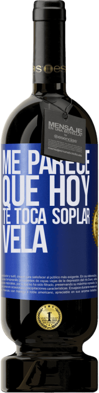 «Me parece que hoy, te toca soplar vela» Edición Premium MBS® Reserva
