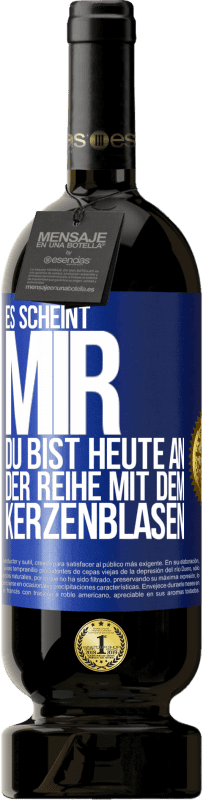 49,95 € | Rotwein Premium Ausgabe MBS® Reserve Es scheint mir, du bist heute an der Reihe mit dem Kerzenblasen Blaue Markierung. Anpassbares Etikett Reserve 12 Monate Ernte 2014 Tempranillo