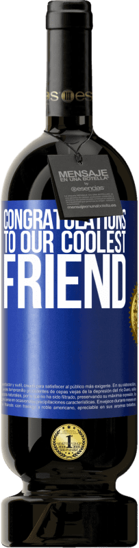 49,95 € | Красное вино Premium Edition MBS® Бронировать Поздравляем нашего самого крутого друга Синяя метка. Настраиваемая этикетка Бронировать 12 Месяцы Урожай 2016 Tempranillo