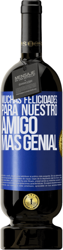 49,95 € | Vino Tinto Edición Premium MBS® Reserva Muchas felicidades para nuestro amigo mas genial Etiqueta Azul. Etiqueta personalizable Reserva 12 Meses Cosecha 2016 Tempranillo