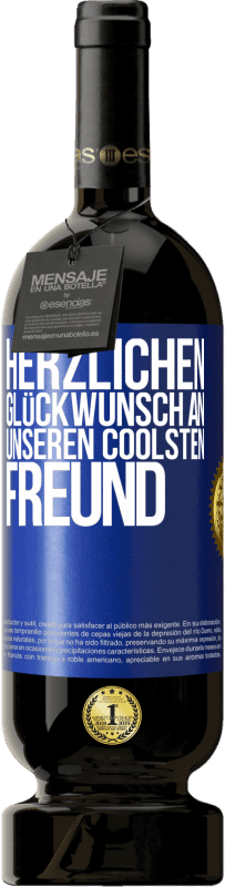 49,95 € Kostenloser Versand | Rotwein Premium Ausgabe MBS® Reserve Herzlichen Glückwunsch an unseren coolsten Freund Blaue Markierung. Anpassbares Etikett Reserve 12 Monate Ernte 2016 Tempranillo