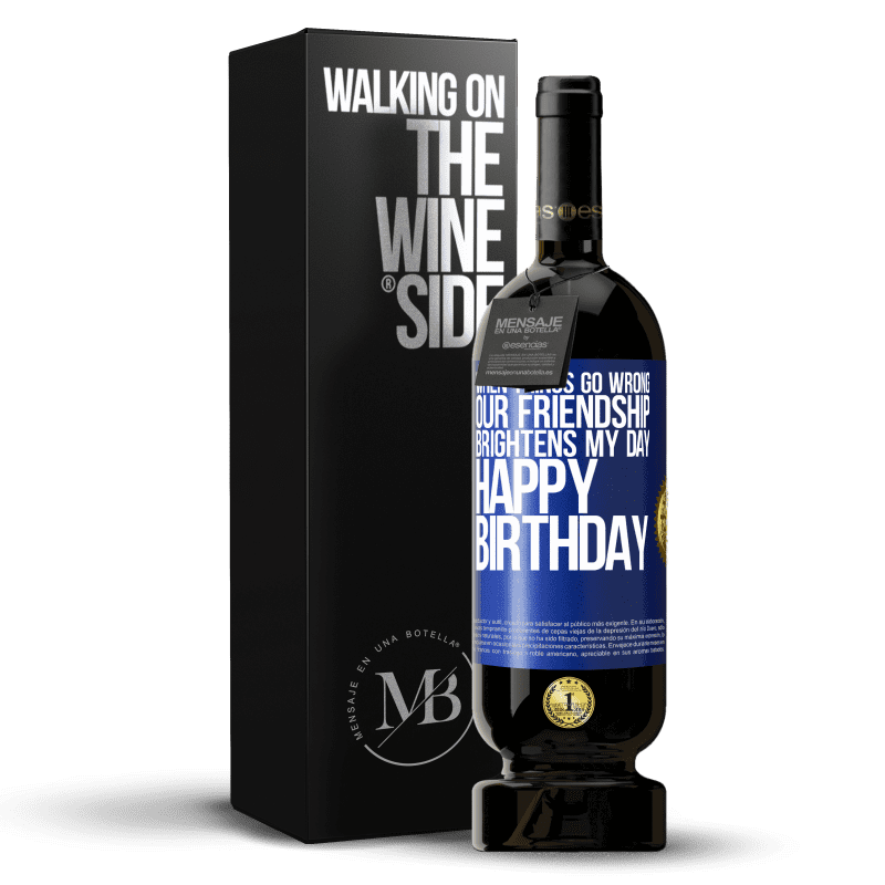49,95 € Free Shipping | Red Wine Premium Edition MBS® Reserve When things go wrong, our friendship brightens my day. Happy Birthday Blue Label. Customizable label Reserve 12 Months Harvest 2014 Tempranillo