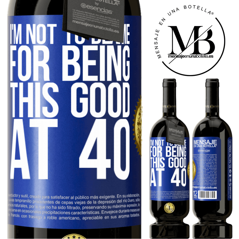 29,95 € Free Shipping | Red Wine Premium Edition MBS® Reserva I'm not to blame for being this good at 40 Blue Label. Customizable label Reserva 12 Months Harvest 2014 Tempranillo