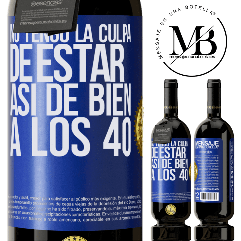 39,95 € Envío gratis | Vino Tinto Edición Premium MBS® Reserva No tengo la culpa de estar así de bien a los 40 Etiqueta Azul. Etiqueta personalizable Reserva 12 Meses Cosecha 2015 Tempranillo
