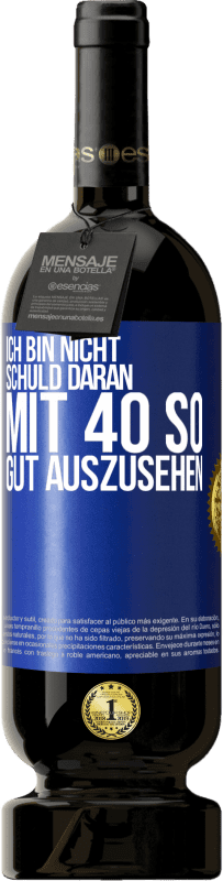 49,95 € Kostenloser Versand | Rotwein Premium Ausgabe MBS® Reserve Ich bin nicht schuld daran mit 40 so gut auszusehen Blaue Markierung. Anpassbares Etikett Reserve 12 Monate Ernte 2016 Tempranillo