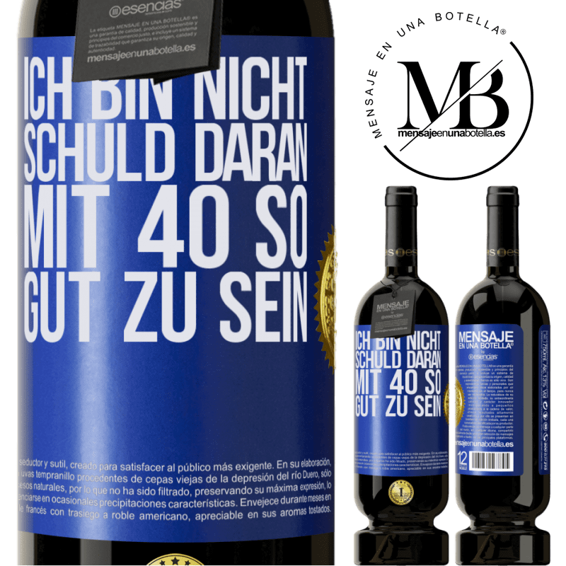 29,95 € Kostenloser Versand | Rotwein Premium Ausgabe MBS® Reserva Ich bin nicht schuld daran, mit 40 so gut zu sein Blaue Markierung. Anpassbares Etikett Reserva 12 Monate Ernte 2014 Tempranillo