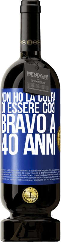 49,95 € Spedizione Gratuita | Vino rosso Edizione Premium MBS® Riserva Non ho la colpa di essere così bravo a 40 anni Etichetta Blu. Etichetta personalizzabile Riserva 12 Mesi Raccogliere 2015 Tempranillo