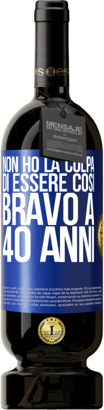 49,95 € Spedizione Gratuita | Vino rosso Edizione Premium MBS® Riserva Non ho la colpa di essere così bravo a 40 anni Etichetta Blu. Etichetta personalizzabile Riserva 12 Mesi Raccogliere 2016 Tempranillo