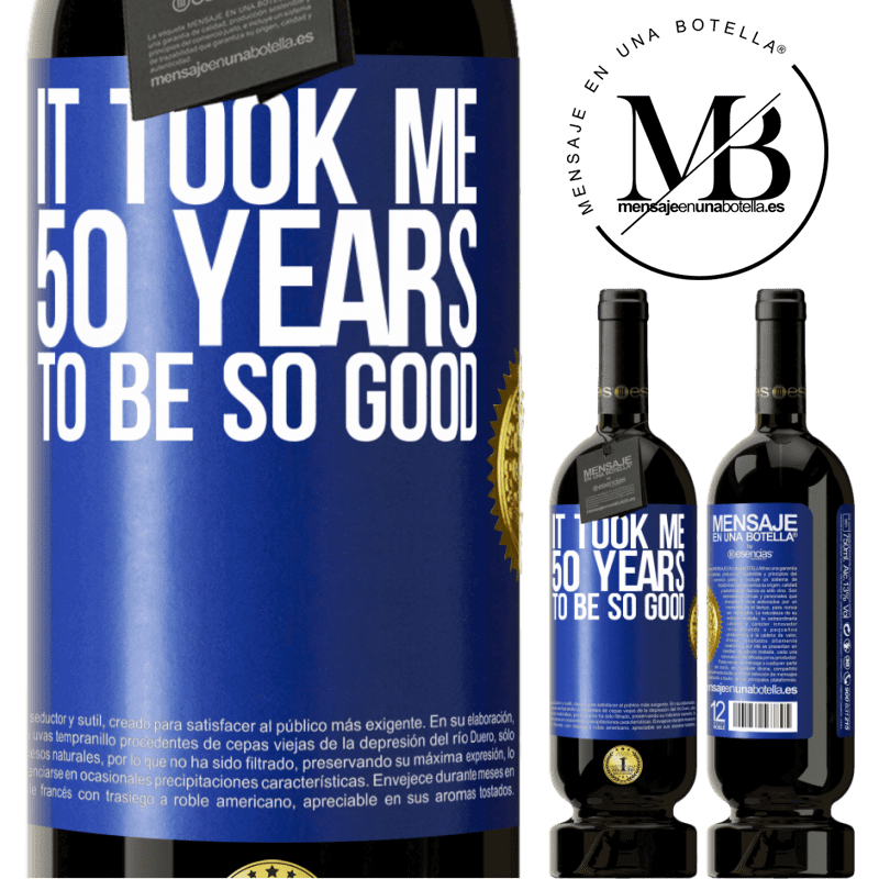 29,95 € Free Shipping | Red Wine Premium Edition MBS® Reserva It took me 50 years to be so good Blue Label. Customizable label Reserva 12 Months Harvest 2014 Tempranillo