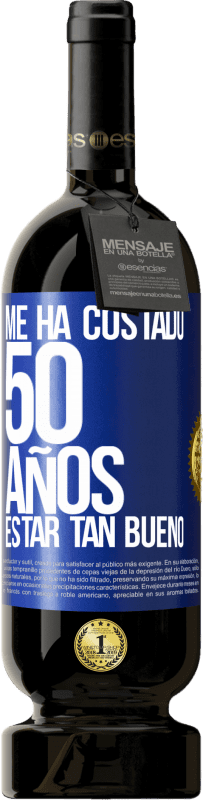 49,95 € | Vino Tinto Edición Premium MBS® Reserva Me ha costado 50 años, estar tan bueno Etiqueta Azul. Etiqueta personalizable Reserva 12 Meses Cosecha 2014 Tempranillo