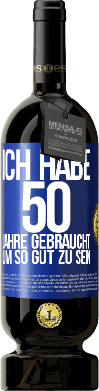 49,95 € | Rotwein Premium Ausgabe MBS® Reserve Ich habe 50 Jahre gebraucht, um so gut zu sein Blaue Markierung. Anpassbares Etikett Reserve 12 Monate Ernte 2016 Tempranillo