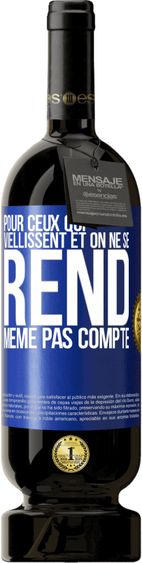 49,95 € Envoi gratuit | Vin rouge Édition Premium MBS® Réserve Pour ceux qui viellissent et on ne se rend même pas compte Étiquette Bleue. Étiquette personnalisable Réserve 12 Mois Récolte 2016 Tempranillo