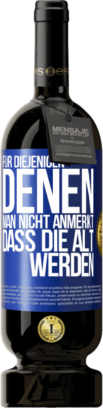 49,95 € Kostenloser Versand | Rotwein Premium Ausgabe MBS® Reserve Für diejenigen, denen man nicht anmerkt, dass die alt werden Blaue Markierung. Anpassbares Etikett Reserve 12 Monate Ernte 2016 Tempranillo