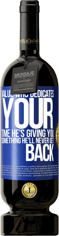 «Value who dedicates your time. He's giving you something he'll never get back» Premium Edition MBS® Reserve