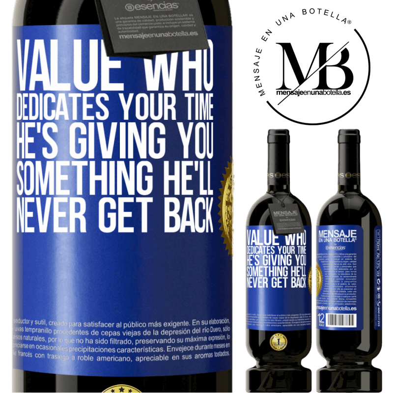 49,95 € Free Shipping | Red Wine Premium Edition MBS® Reserve Value who dedicates your time. He's giving you something he'll never get back Blue Label. Customizable label Reserve 12 Months Harvest 2014 Tempranillo