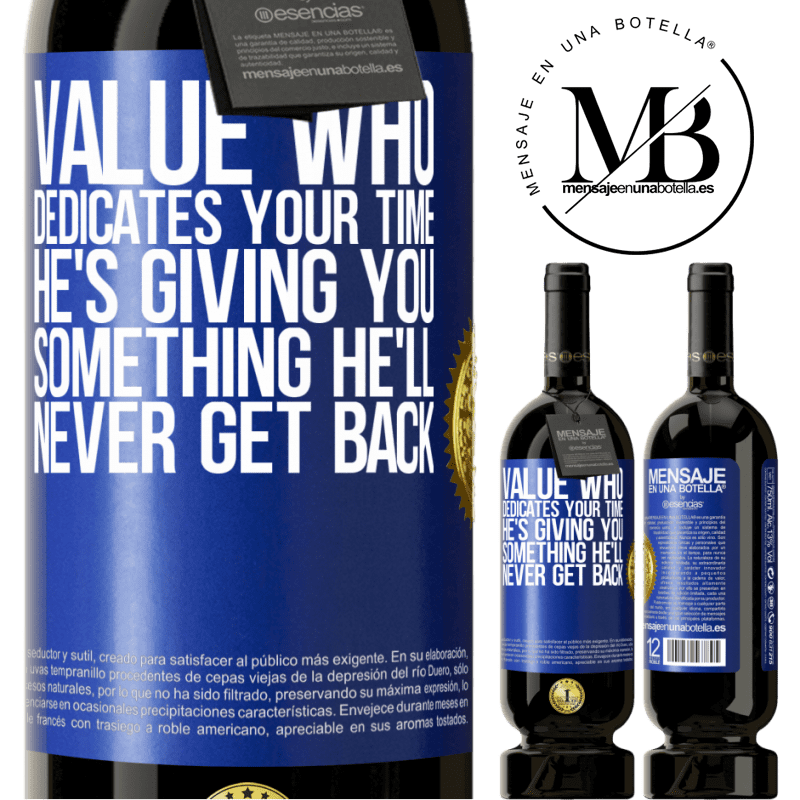 49,95 € Free Shipping | Red Wine Premium Edition MBS® Reserve Value who dedicates your time. He's giving you something he'll never get back Blue Label. Customizable label Reserve 12 Months Harvest 2016 Tempranillo